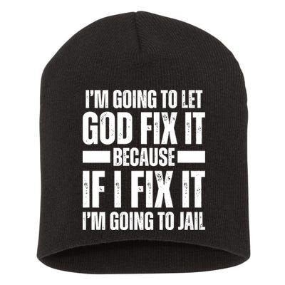 Im Gonna Let God Fix It Because If I Fix It Im Going To Jail Short Acrylic Beanie