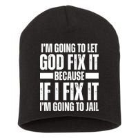 Im Gonna Let God Fix It Because If I Fix It Im Going To Jail Short Acrylic Beanie