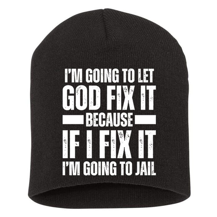 Im Gonna Let God Fix It Because If I Fix It Im Going To Jail Short Acrylic Beanie