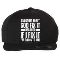 Im Gonna Let God Fix It Because If I Fix It Im Going To Jail Wool Snapback Cap
