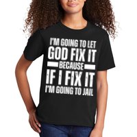 Im Gonna Let God Fix It Because If I Fix It Im Going To Jail Kids T-Shirt