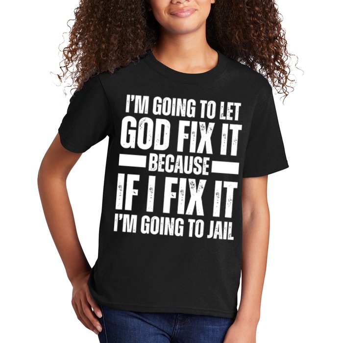 Im Gonna Let God Fix It Because If I Fix It Im Going To Jail Kids T-Shirt
