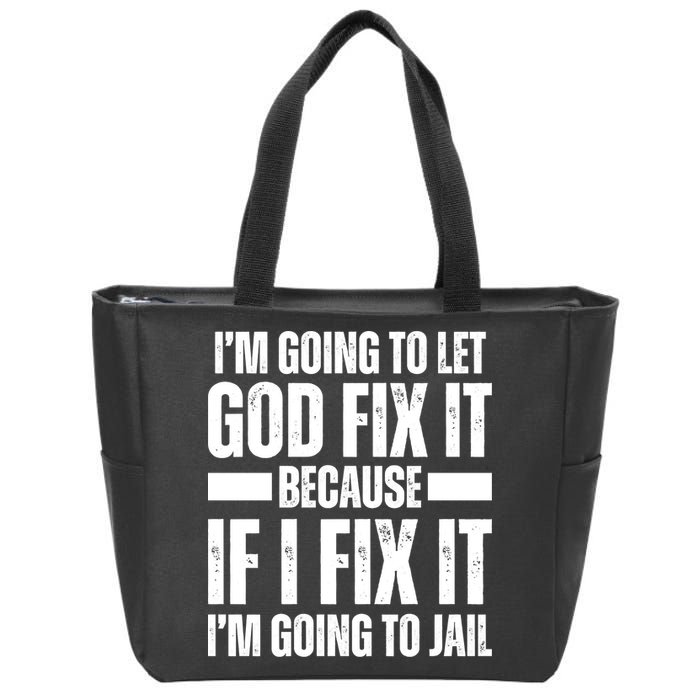 Im Gonna Let God Fix It Because If I Fix It Im Going To Jail Zip Tote Bag
