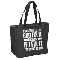 Im Gonna Let God Fix It Because If I Fix It Im Going To Jail Zip Tote Bag