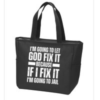 Im Gonna Let God Fix It Because If I Fix It Im Going To Jail Zip Tote Bag