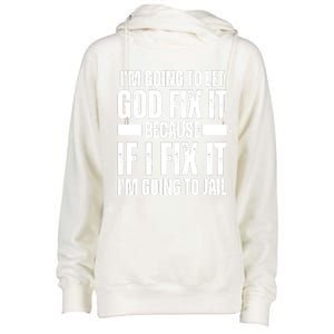 Im Gonna Let God Fix It Because If I Fix It Im Going To Jail Womens Funnel Neck Pullover Hood