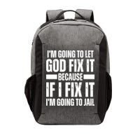 Im Gonna Let God Fix It Because If I Fix It Im Going To Jail Vector Backpack