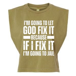 Im Gonna Let God Fix It Because If I Fix It Im Going To Jail Garment-Dyed Women's Muscle Tee