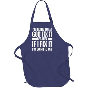 Im Gonna Let God Fix It Because If I Fix It Im Going To Jail Full-Length Apron With Pockets