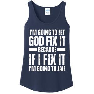 Im Gonna Let God Fix It Because If I Fix It Im Going To Jail Ladies Essential Tank