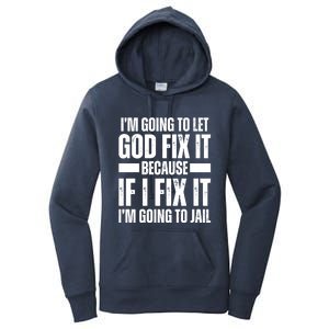 Im Gonna Let God Fix It Because If I Fix It Im Going To Jail Women's Pullover Hoodie