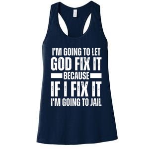 Im Gonna Let God Fix It Because If I Fix It Im Going To Jail Women's Racerback Tank