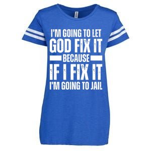 Im Gonna Let God Fix It Because If I Fix It Im Going To Jail Enza Ladies Jersey Football T-Shirt