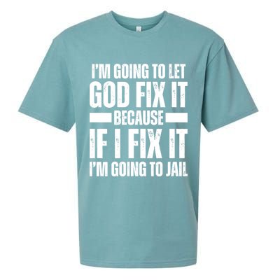 Im Gonna Let God Fix It Because If I Fix It Im Going To Jail Sueded Cloud Jersey T-Shirt