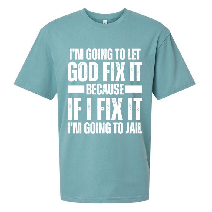 Im Gonna Let God Fix It Because If I Fix It Im Going To Jail Sueded Cloud Jersey T-Shirt