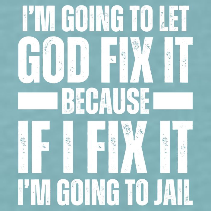 Im Gonna Let God Fix It Because If I Fix It Im Going To Jail Sueded Cloud Jersey T-Shirt