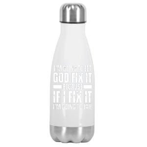 Im Gonna Let God Fix It Because If I Fix It Im Going To Jail Stainless Steel Insulated Water Bottle