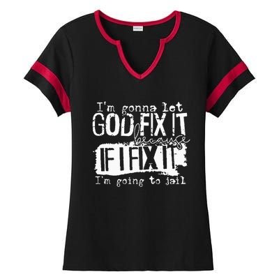 IM Gonna Let God Fix It Because If I Fix It Ladies Halftime Notch Neck Tee