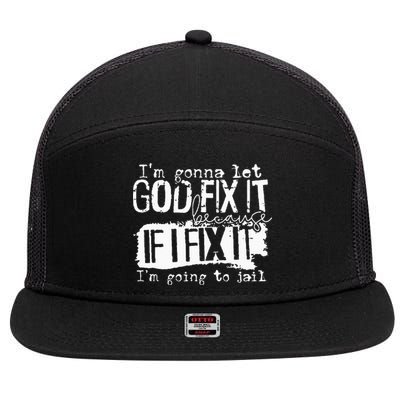 IM Gonna Let God Fix It Because If I Fix It 7 Panel Mesh Trucker Snapback Hat