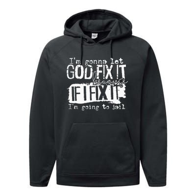 IM Gonna Let God Fix It Because If I Fix It Performance Fleece Hoodie