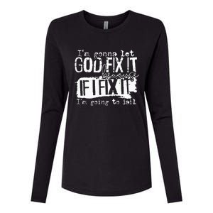 IM Gonna Let God Fix It Because If I Fix It Womens Cotton Relaxed Long Sleeve T-Shirt