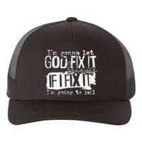 IM Gonna Let God Fix It Because If I Fix It Yupoong Adult 5-Panel Trucker Hat