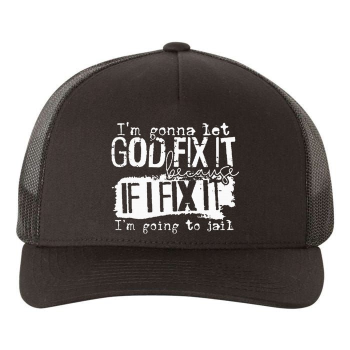 IM Gonna Let God Fix It Because If I Fix It Yupoong Adult 5-Panel Trucker Hat