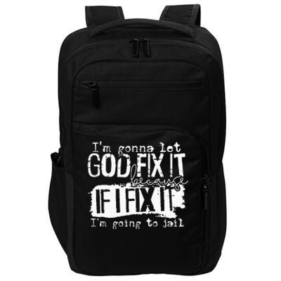 IM Gonna Let God Fix It Because If I Fix It Impact Tech Backpack