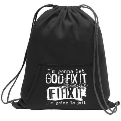 IM Gonna Let God Fix It Because If I Fix It Sweatshirt Cinch Pack Bag