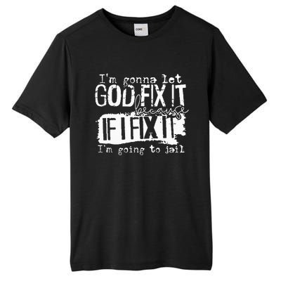 IM Gonna Let God Fix It Because If I Fix It Tall Fusion ChromaSoft Performance T-Shirt