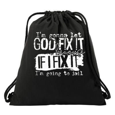 IM Gonna Let God Fix It Because If I Fix It Drawstring Bag