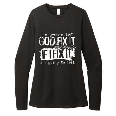 IM Gonna Let God Fix It Because If I Fix It Womens CVC Long Sleeve Shirt