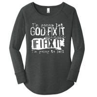 IM Gonna Let God Fix It Because If I Fix It Women's Perfect Tri Tunic Long Sleeve Shirt