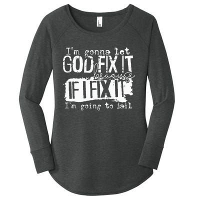 IM Gonna Let God Fix It Because If I Fix It Women's Perfect Tri Tunic Long Sleeve Shirt