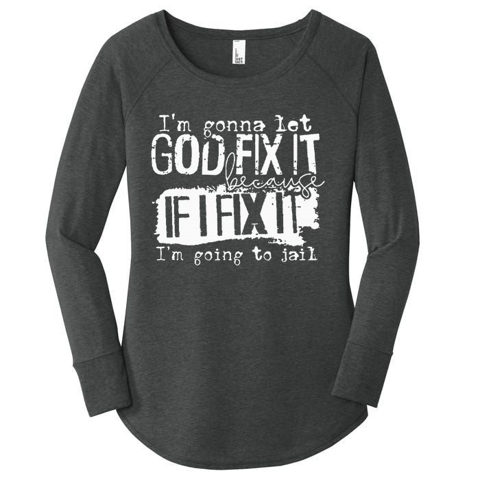 IM Gonna Let God Fix It Because If I Fix It Women's Perfect Tri Tunic Long Sleeve Shirt