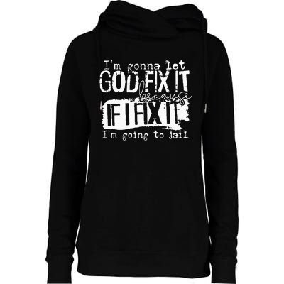 IM Gonna Let God Fix It Because If I Fix It Womens Funnel Neck Pullover Hood