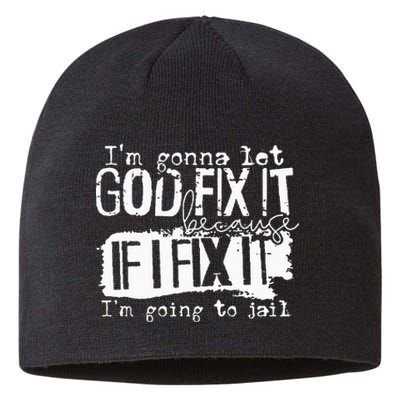 IM Gonna Let God Fix It Because If I Fix It Sustainable Beanie