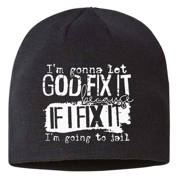 IM Gonna Let God Fix It Because If I Fix It Sustainable Beanie