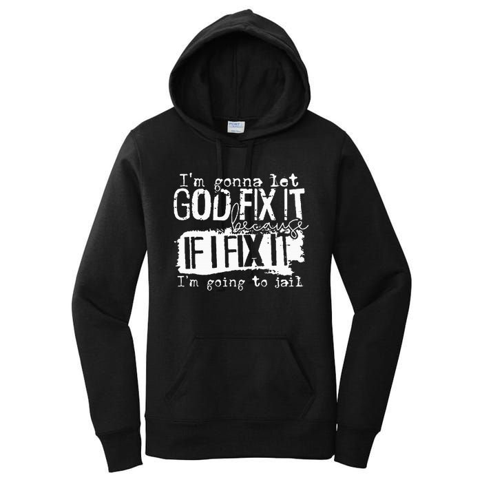 IM Gonna Let God Fix It Because If I Fix It Women's Pullover Hoodie