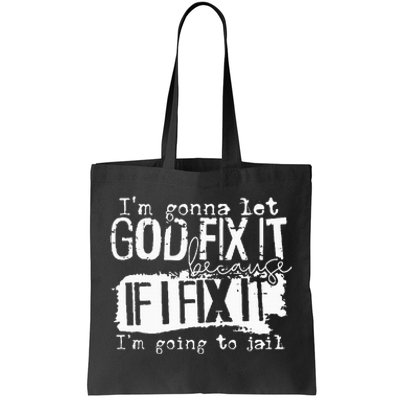 IM Gonna Let God Fix It Because If I Fix It Tote Bag