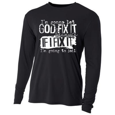 IM Gonna Let God Fix It Because If I Fix It Cooling Performance Long Sleeve Crew