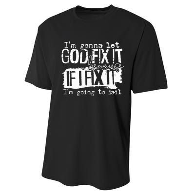 IM Gonna Let God Fix It Because If I Fix It Performance Sprint T-Shirt