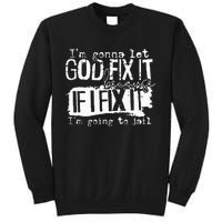 IM Gonna Let God Fix It Because If I Fix It Tall Sweatshirt