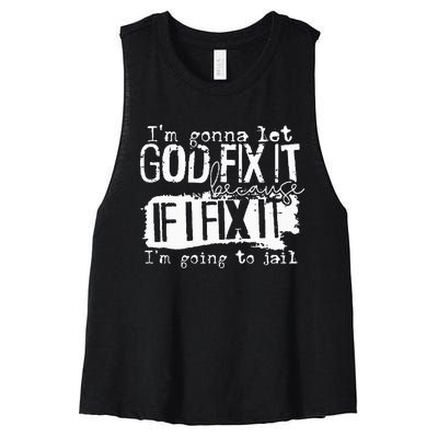 IM Gonna Let God Fix It Because If I Fix It Women's Racerback Cropped Tank