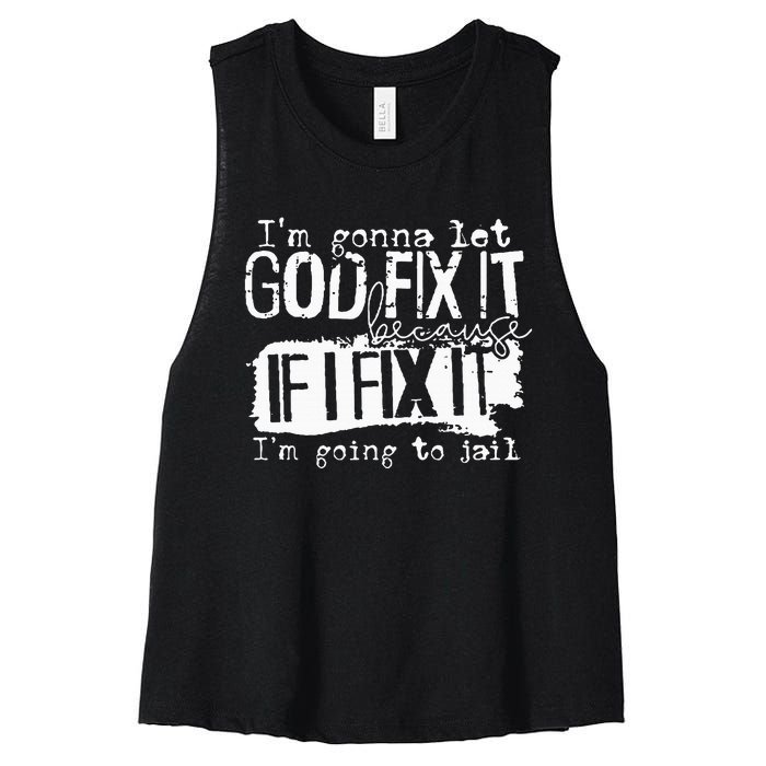 IM Gonna Let God Fix It Because If I Fix It Women's Racerback Cropped Tank