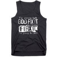 IM Gonna Let God Fix It Because If I Fix It Tank Top