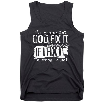 IM Gonna Let God Fix It Because If I Fix It Tank Top