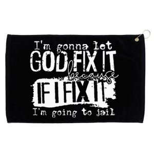 IM Gonna Let God Fix It Because If I Fix It Grommeted Golf Towel