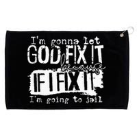 IM Gonna Let God Fix It Because If I Fix It Grommeted Golf Towel