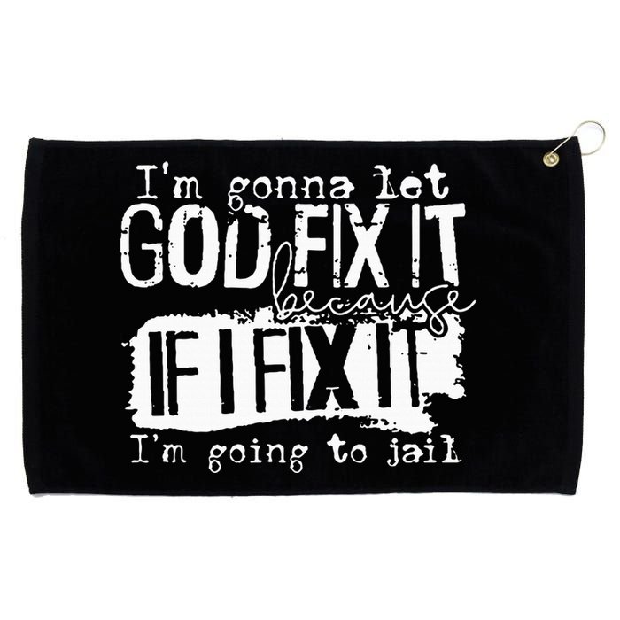 IM Gonna Let God Fix It Because If I Fix It Grommeted Golf Towel